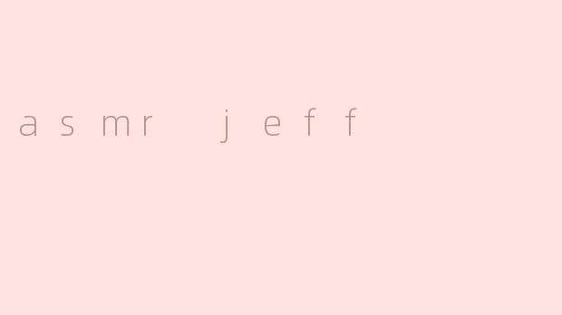 asmr jeff